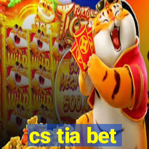 cs tia bet