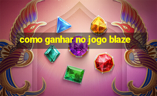 como ganhar no jogo blaze