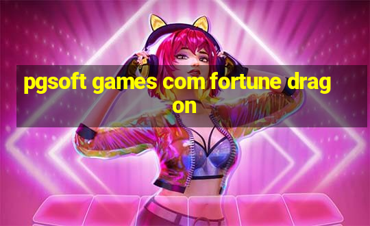 pgsoft games com fortune dragon