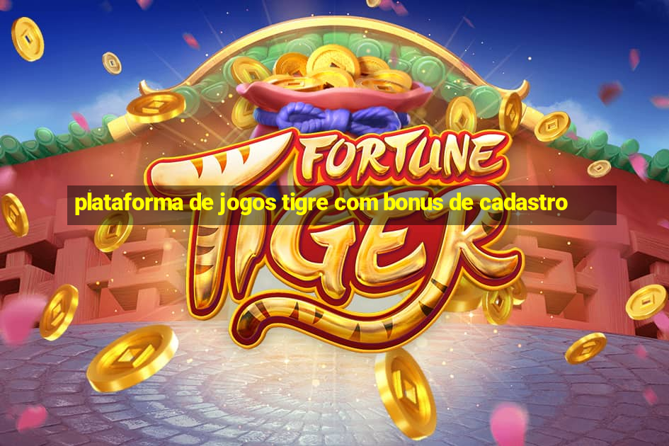 plataforma de jogos tigre com bonus de cadastro