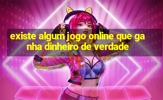 existe algum jogo online que ganha dinheiro de verdade