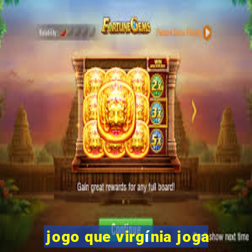 jogo que virgínia joga