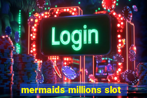 mermaids millions slot