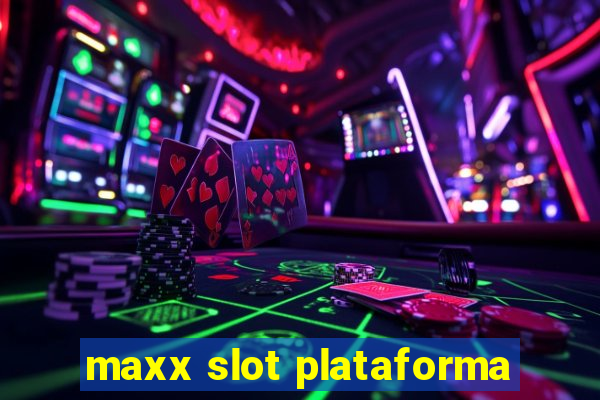 maxx slot plataforma