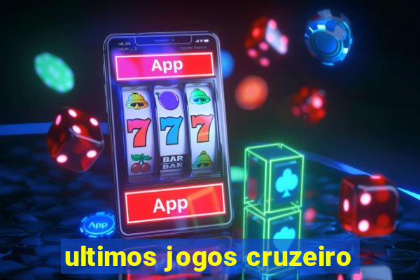 ultimos jogos cruzeiro