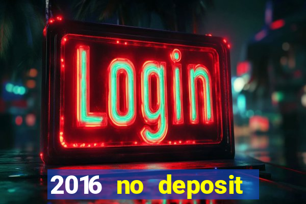 2016 no deposit bonus casinos