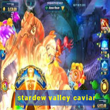 stardew valley caviar