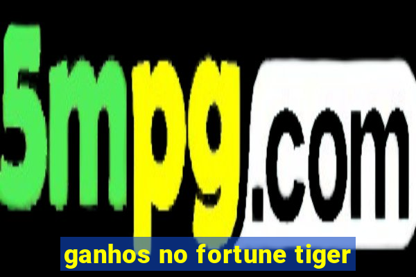 ganhos no fortune tiger