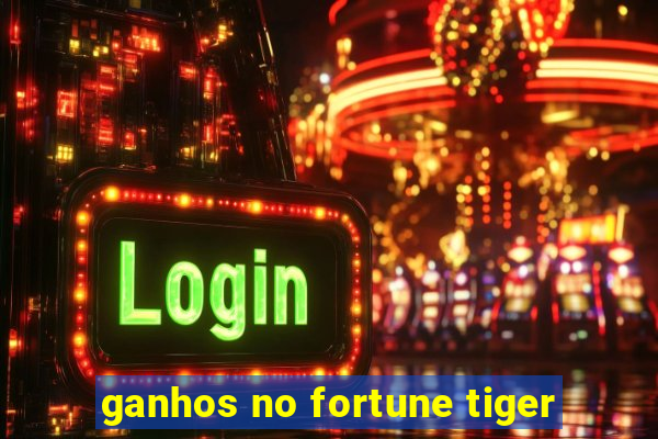 ganhos no fortune tiger