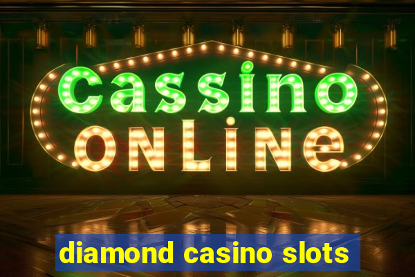 diamond casino slots