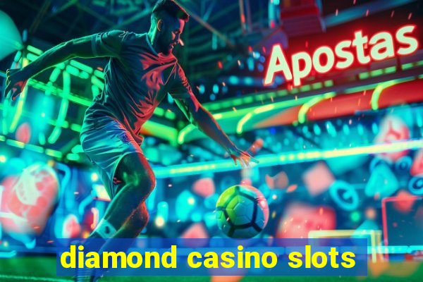 diamond casino slots