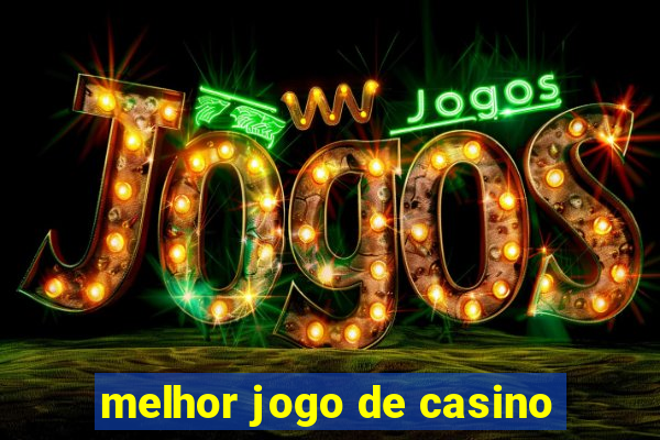 melhor jogo de casino