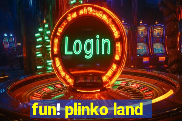 fun! plinko land