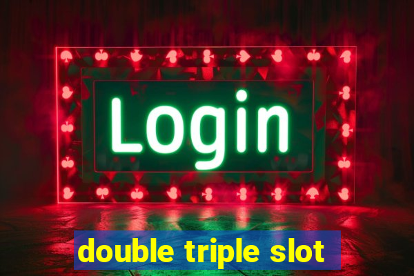 double triple slot