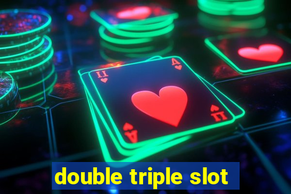 double triple slot