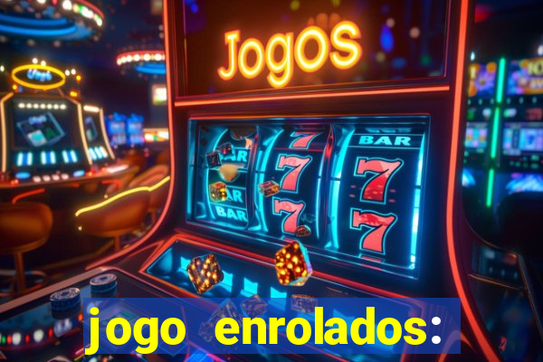 jogo enrolados: problema em dobro