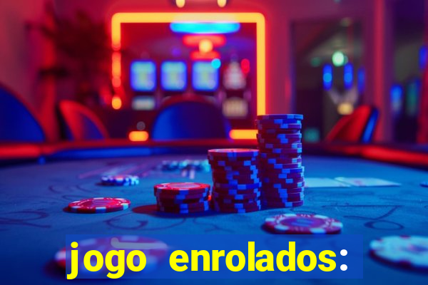 jogo enrolados: problema em dobro