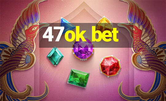 47ok bet