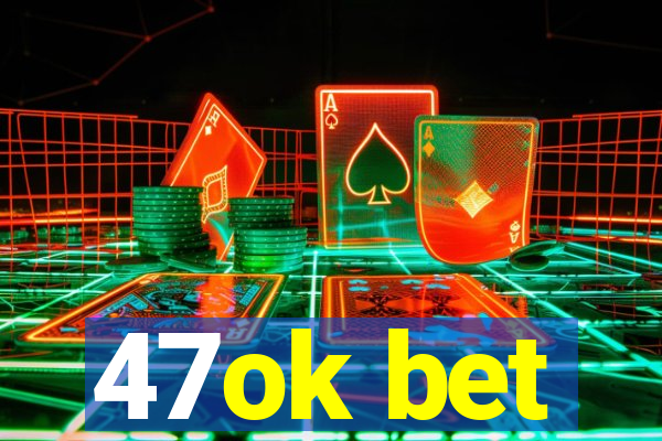 47ok bet