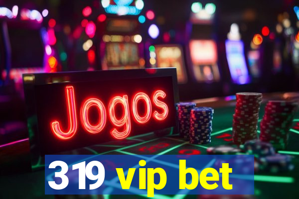 319 vip bet