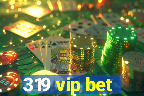 319 vip bet