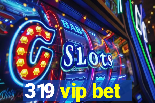 319 vip bet