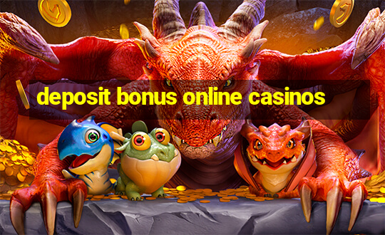 deposit bonus online casinos