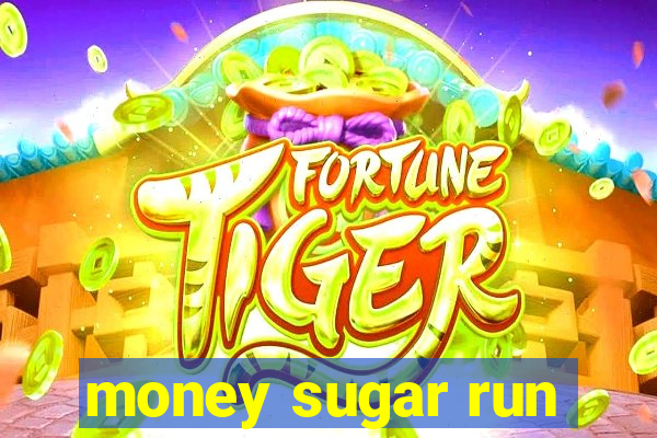 money sugar run