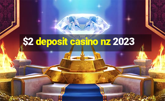 $2 deposit casino nz 2023