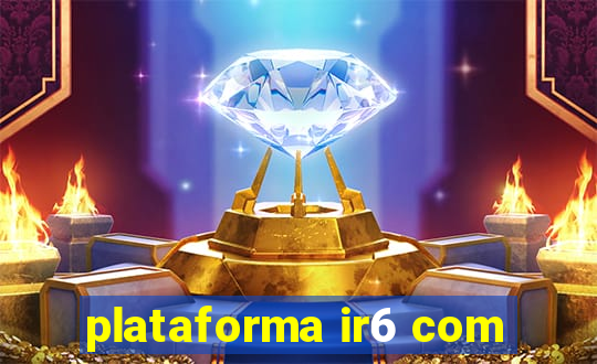 plataforma ir6 com