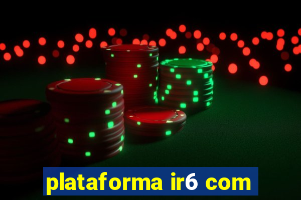 plataforma ir6 com