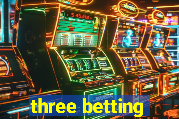 three betting