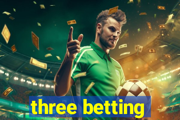 three betting