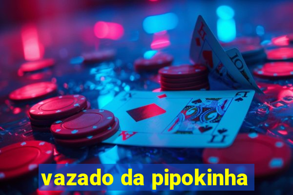 vazado da pipokinha