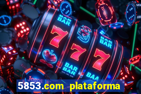 5853.com plataforma de jogos