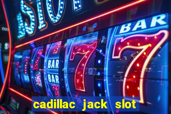 cadillac jack slot machines online