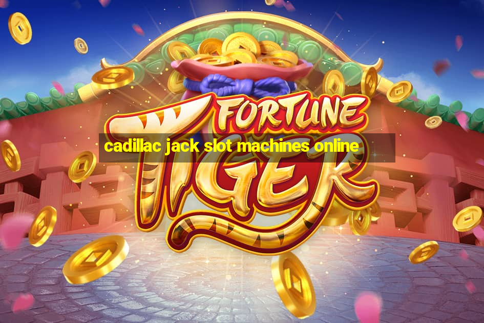 cadillac jack slot machines online