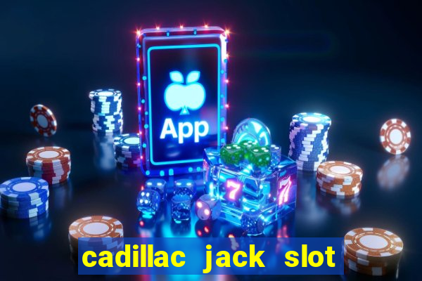 cadillac jack slot machines online