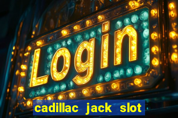 cadillac jack slot machines online