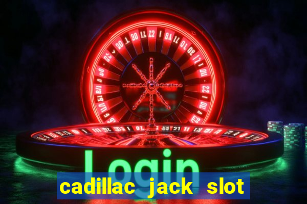 cadillac jack slot machines online