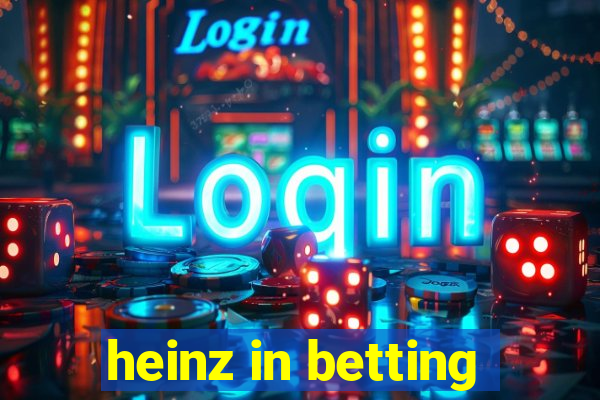 heinz in betting