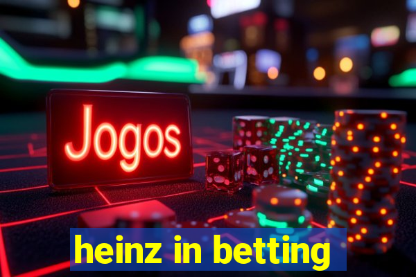 heinz in betting