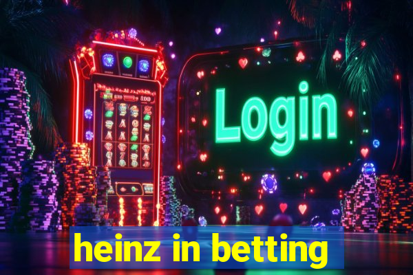 heinz in betting