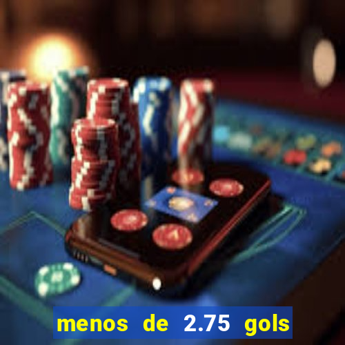 menos de 2.75 gols o que significa