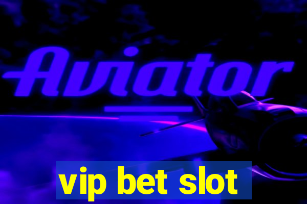 vip bet slot