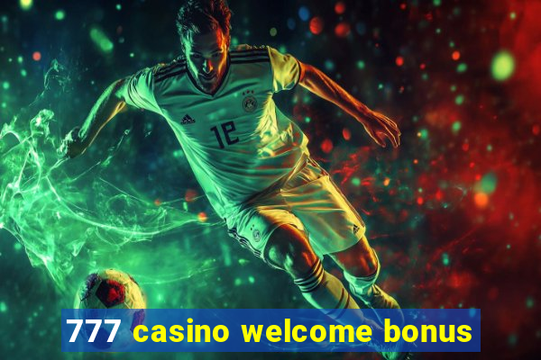 777 casino welcome bonus