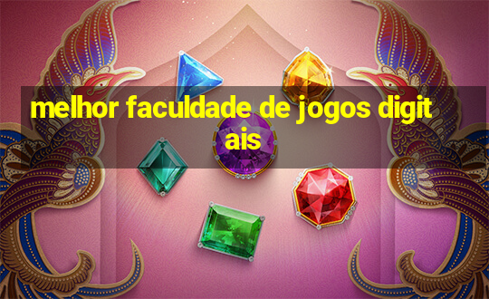 melhor faculdade de jogos digitais