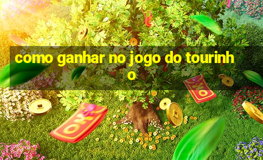 como ganhar no jogo do tourinho