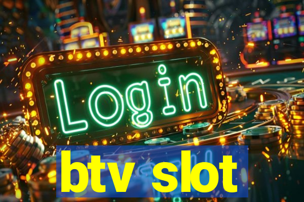 btv slot