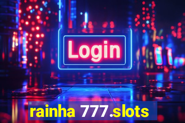 rainha 777.slots